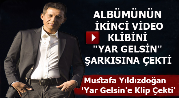 Mustafa Yıldızdoğan Yar Gelsinle ekranlarda..