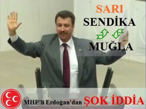 MHP’Lİ ERDOĞAN’DAN ŞOK İDDİA