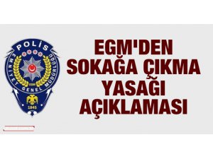 Emniyet Genel Müdürlüğünden sokağa çıkma yasağı açıklaması