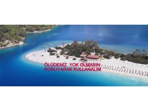 ÖLÜDENİZ YOK OLMASIN, KORUYARAK KULLANALIM