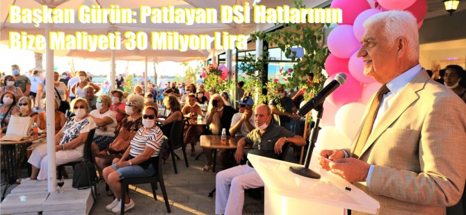 Başkan Gürün: Patlayan DSİ Hatlarının Bize Maliyeti 30 Milyon Lira