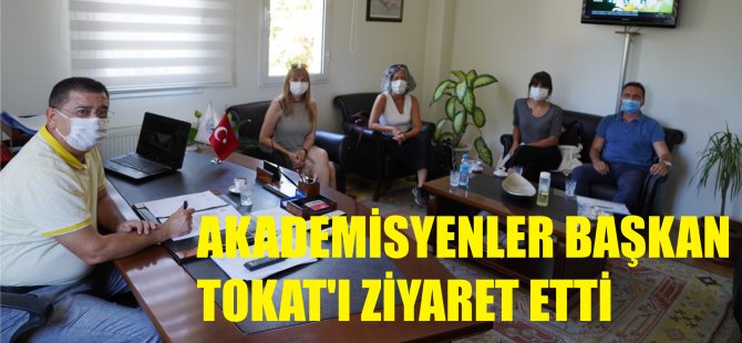 AKADEMİSYENLER BAŞKAN TOKAT’I ZİYARET ETTİ