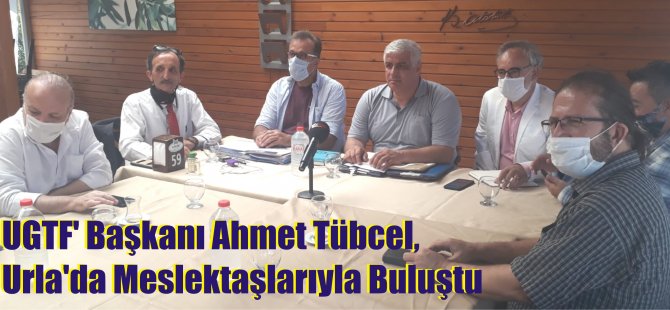 UGTF' Başkanı Ahmet Tübcel, Urla'da Meslektaşlarıyla Buluştu