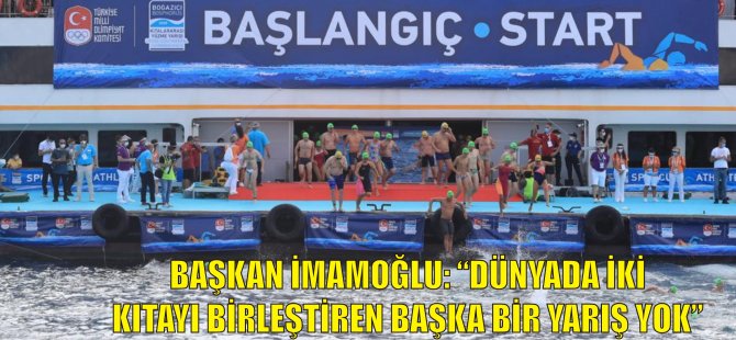 BAŞKAN İMAMOĞLU: “DÜNYADA İKİ KITAYI BİRLEŞTİREN BAŞKA BİR YARIŞ YOK”