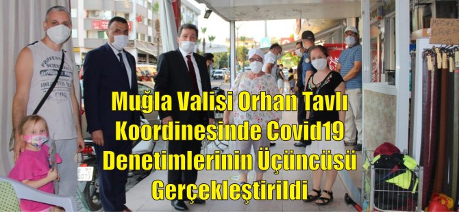 Muğla Valisi Orhan Tavlı Koordinesinde Covid19 Denetimlerinin Üçüncüsü Gerçekleştirildi