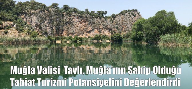 Vali Orhan Tavlı, Muğla’nın Sahip Olduğu Tabiat Turizmi Potansiyelini Değerlendirdi      