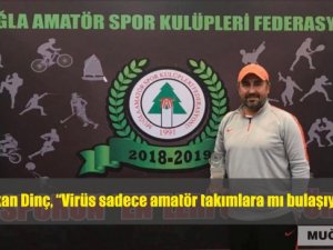 Başkan Dinç: Virüs sadece amatör takımlara mı bulaşıyor?