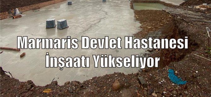 Yeni Marmaris Devlet Hastanesi İnşaatı Hız Kesmeden Devam Ediyor