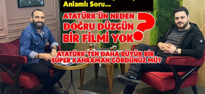 Hüseyin Baş: Atatürk'ün Neden Doğru Düzgün Bir Filmi Yok?