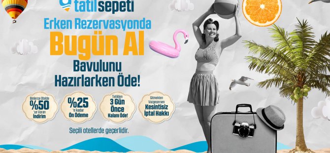 Tatilini bugün al, bavulunu hazırlarken öde!