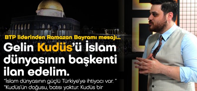 Baş: Gelin Kudüs’ü İslam dünyasının başkenti ilan edelim