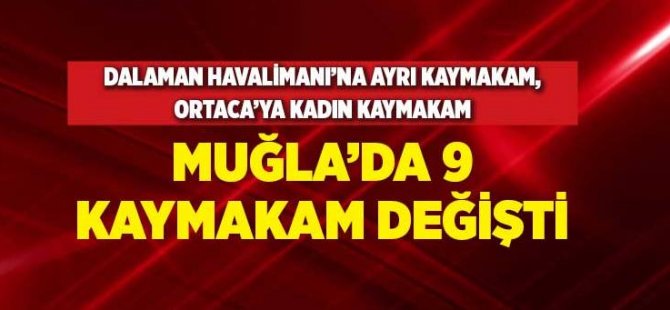 Muğla’da 9 Kaymakam değişti