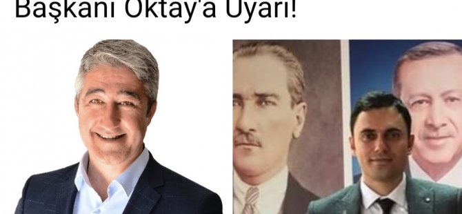 Ak Partili Gökmen'den Belediye Başkanı Oktay'a Uyarı!