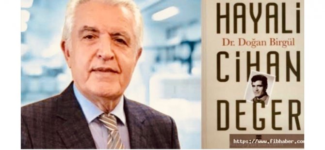 DR.DOĞAN BİRGÜL VE ANI KİTABI “GEÇMİŞ ZAMAN OLUR Kİ HAYALİ CİHAN DEĞER”