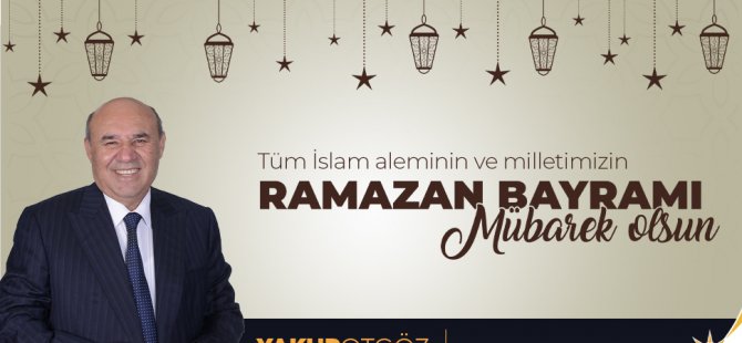 AK Parti Muğla Milletvekili adayı Yakup Otgöz’ün Ramazan Bayram Mesajı…