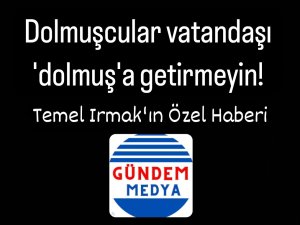 Dolmuşcular vatandaşı 'dolmuş'a getirmeyin!