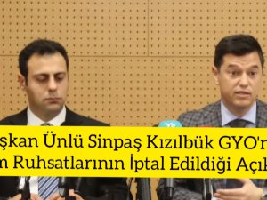 Başkan Ünlü Sinpaş Kızılbük GYO'nun Tüm Ruhsatlarının İptal Edildiğini Açıkladı