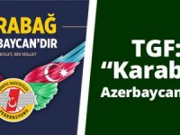 TGF: Karabağ Azerbaycan’dır