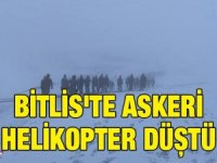 Bitlis'te askeri helikopter düştü