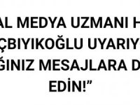 SOSYAL MEDYA UZMANI HAKAN KOÇBIYIKOĞLU UYARIYOR: “ATTIĞINIZ MESAJLARA DİKKAT EDİN!”