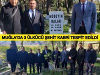 MUĞLA’DA 3 ÜLKÜCÜ ŞEHİT’İN KABRİ TESPİT EDİLDİ